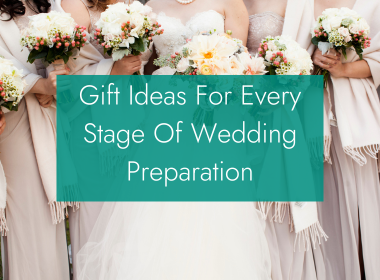 Gift Ideas For Every Stage Of Wedding Preparation